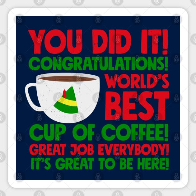 You did it! Congratulations! World's best cup of coffee! Great job everybody! It's great to be here! Magnet by BodinStreet